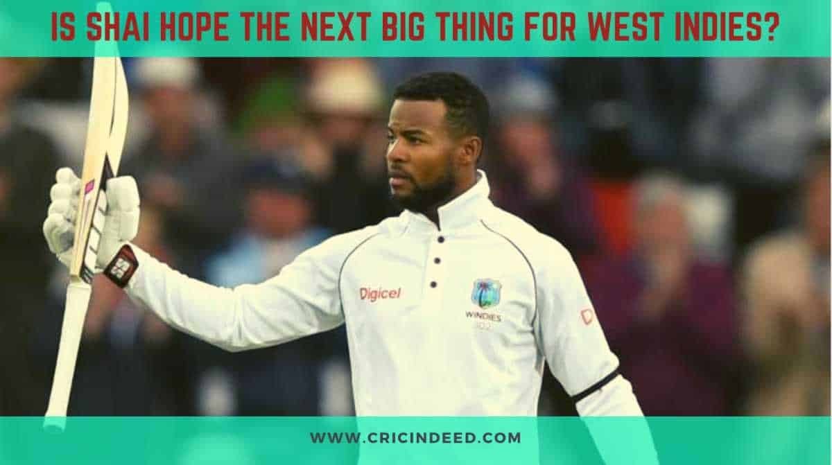 Is Shai Hope, the next big thing for West Indies cricket?