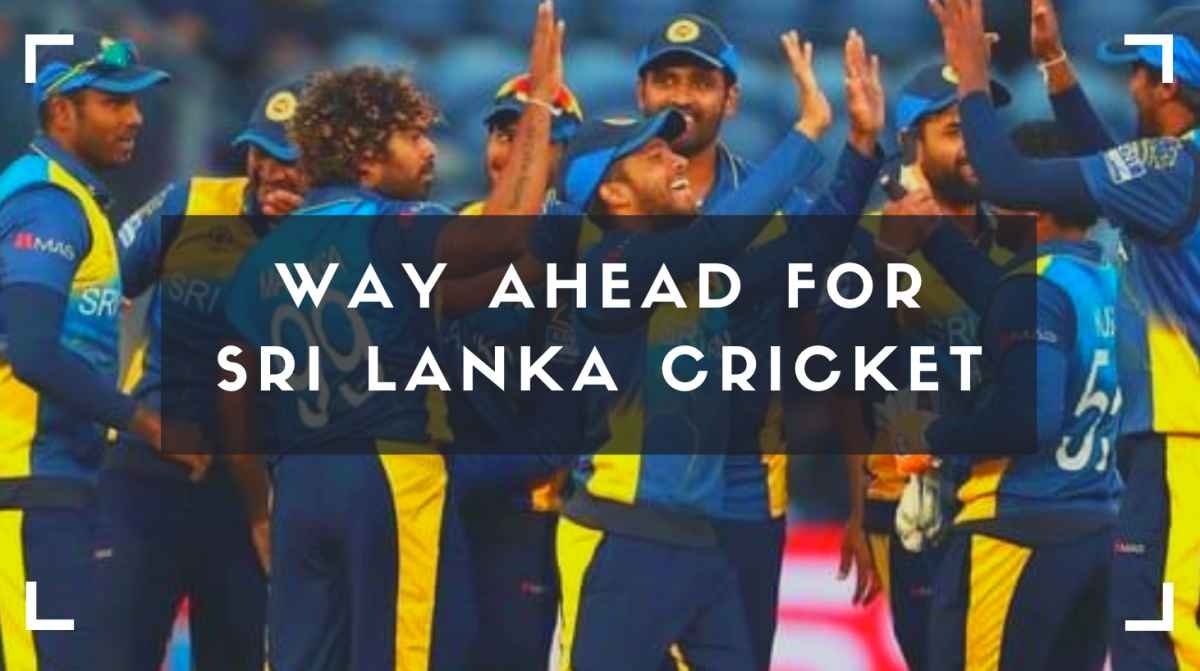 The Way Ahead for Sri Lanka Cricket Team