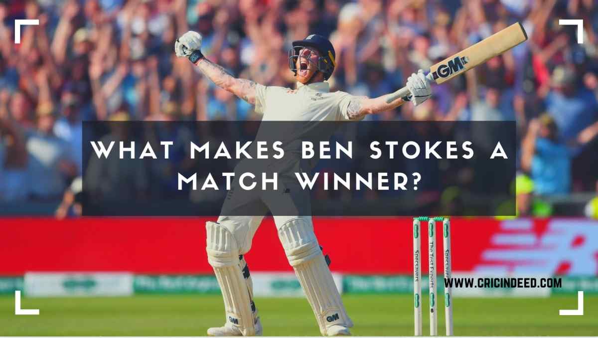 What makes Ben Stokes a match winner?