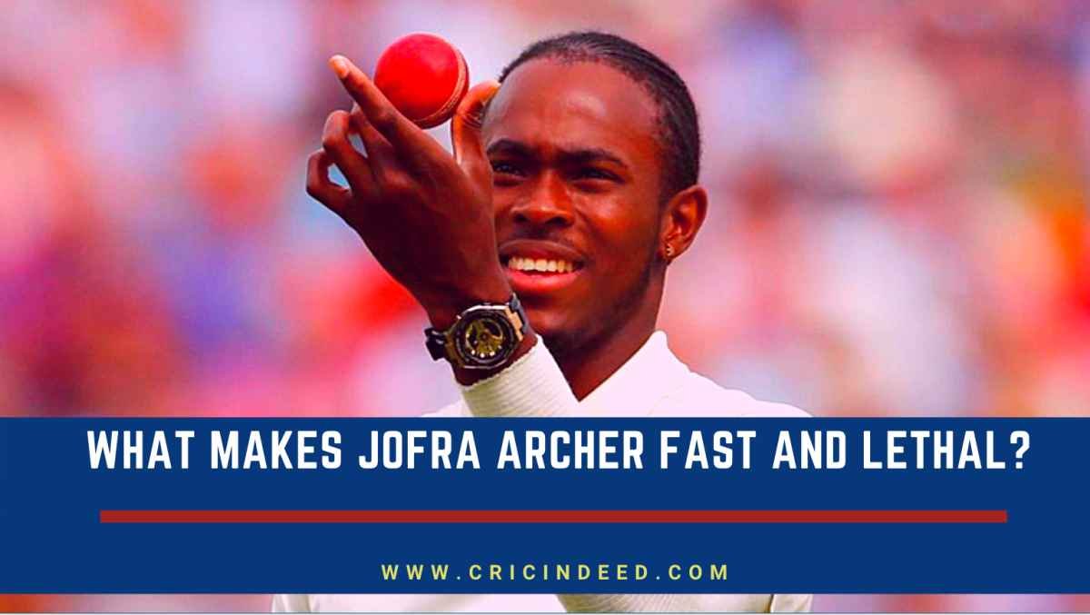 What makes Jofra Archer more lethal and fast?