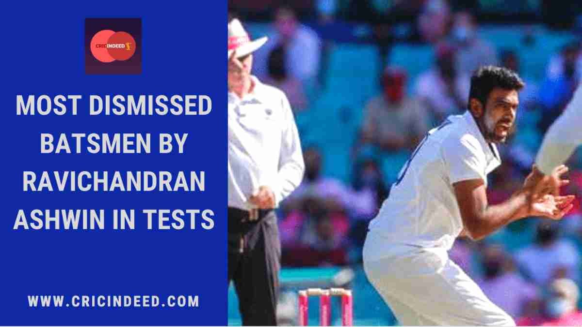 Ravichandran Ashwin’s Most Dismissed Batsmen in Test Cricket