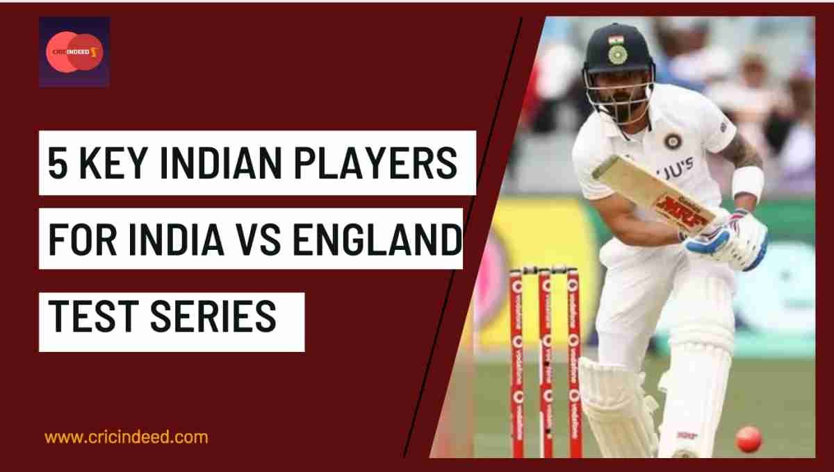 ENG vs IND Tests: 5 Indian Key Players to Watch Out for