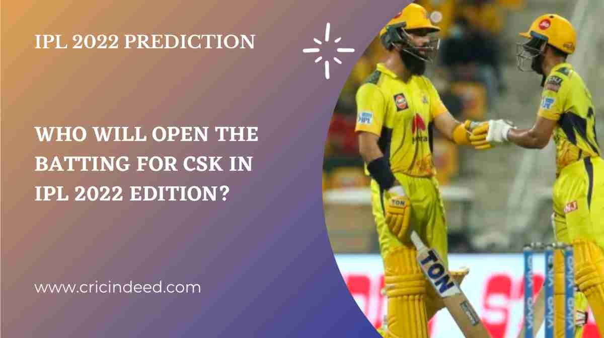 3 Batting Pairs who will Open the Bat for CSK in IPL 2022