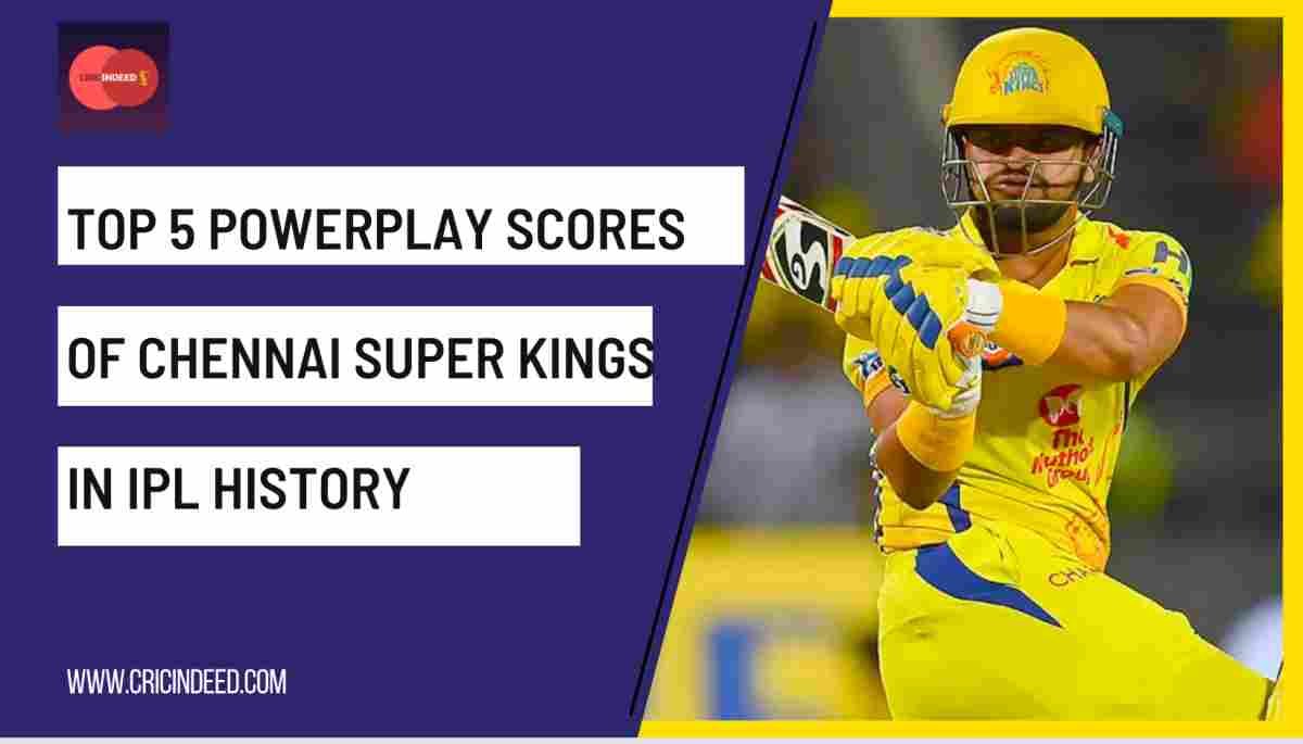 IPL Stats: Highest Powerplay Scores by Chennai Super Kings (CSK)