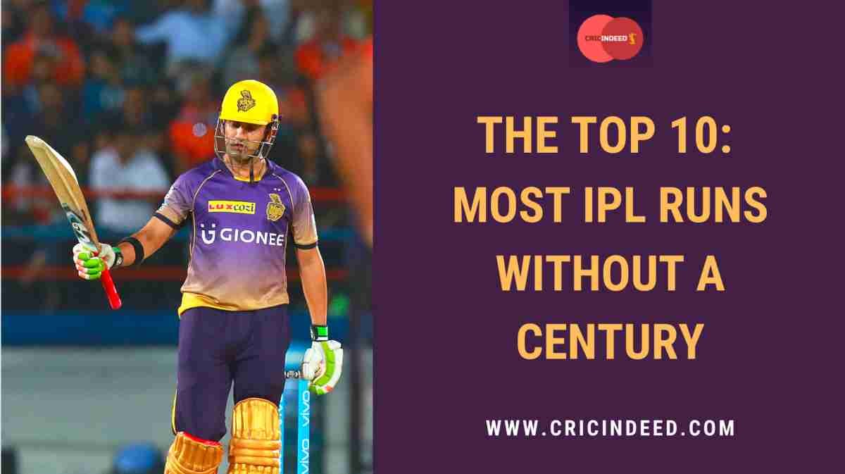 IPL Stats: Most Runs without a Century