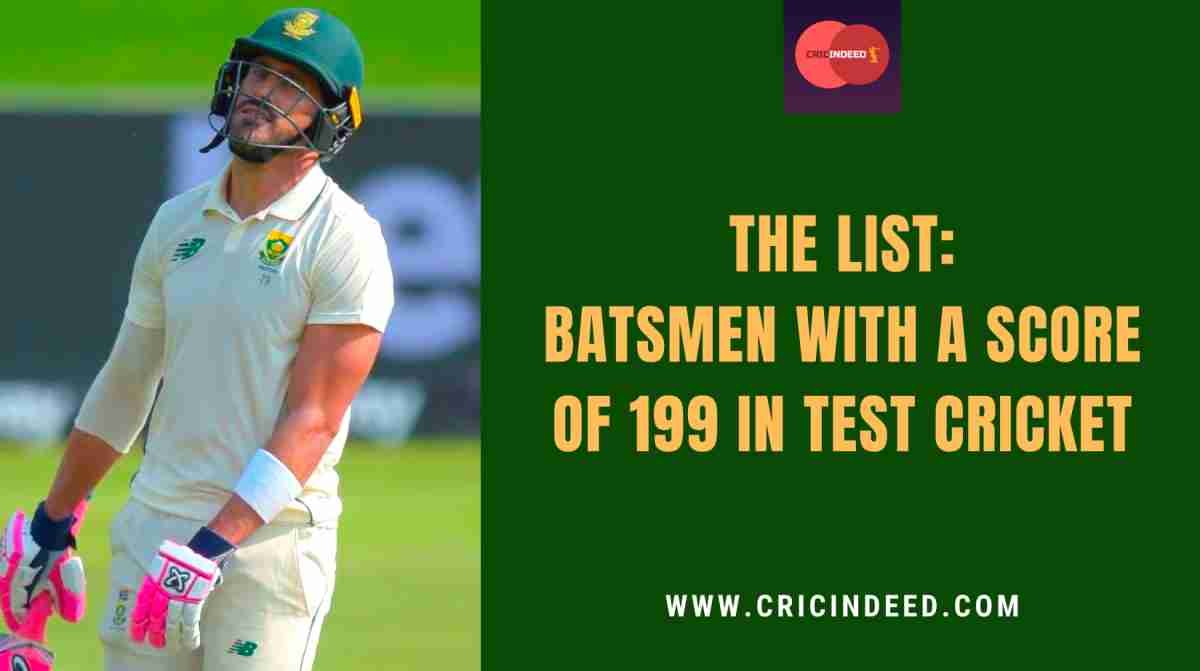 List: 199 Scores in Test Cricket by Batters
