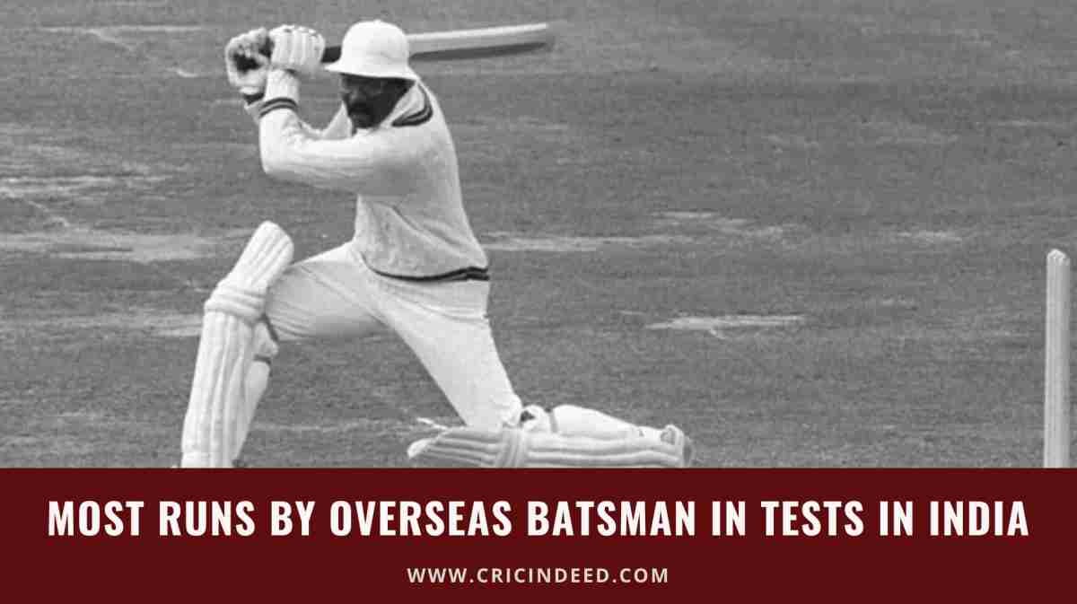 Overseas Batsman with Most Test Runs on Indian Soil