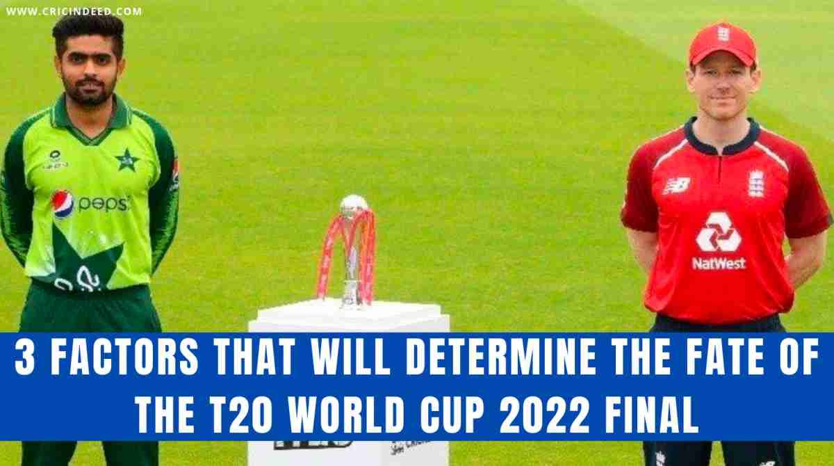 T20 WC 2022 Final: 3 Things that might determine the fate of the PAK vs ENG game