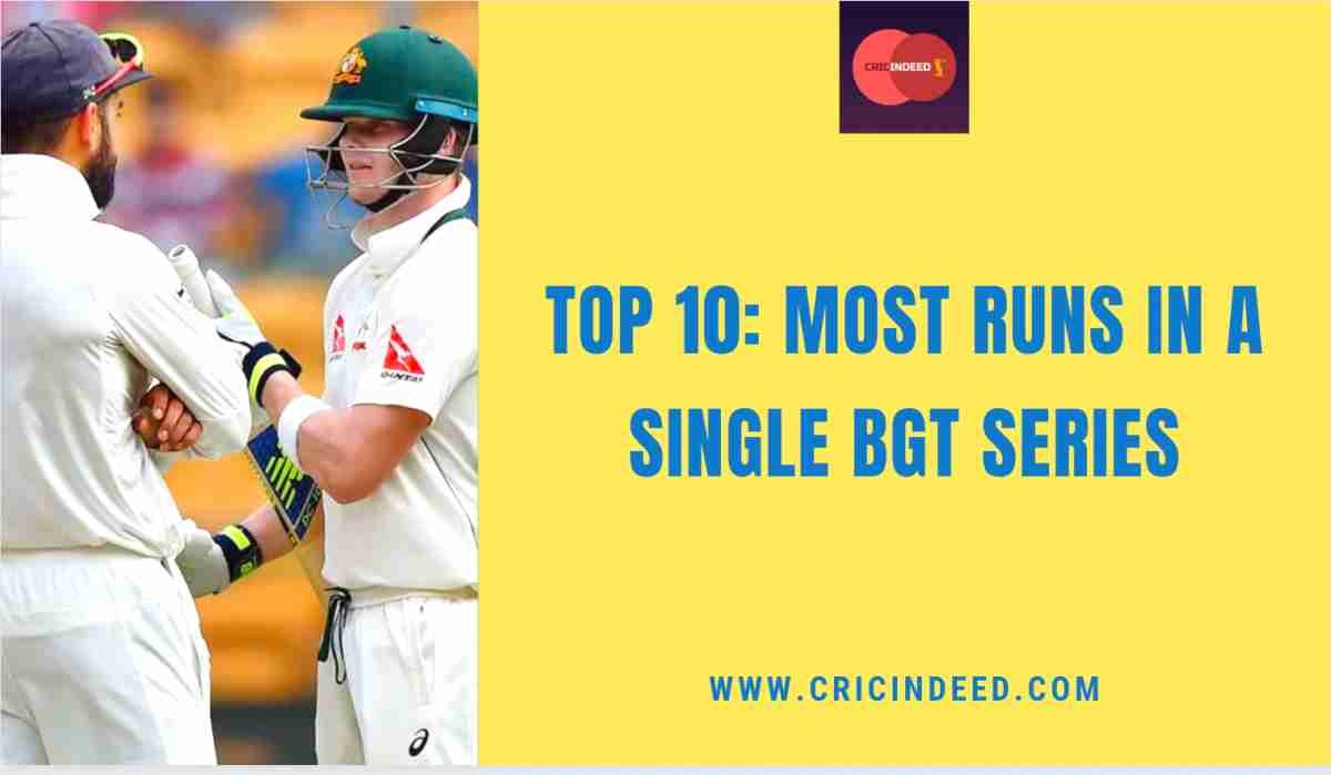 Top 10: Most Runs in a Single Border-Gavaskar Test Series