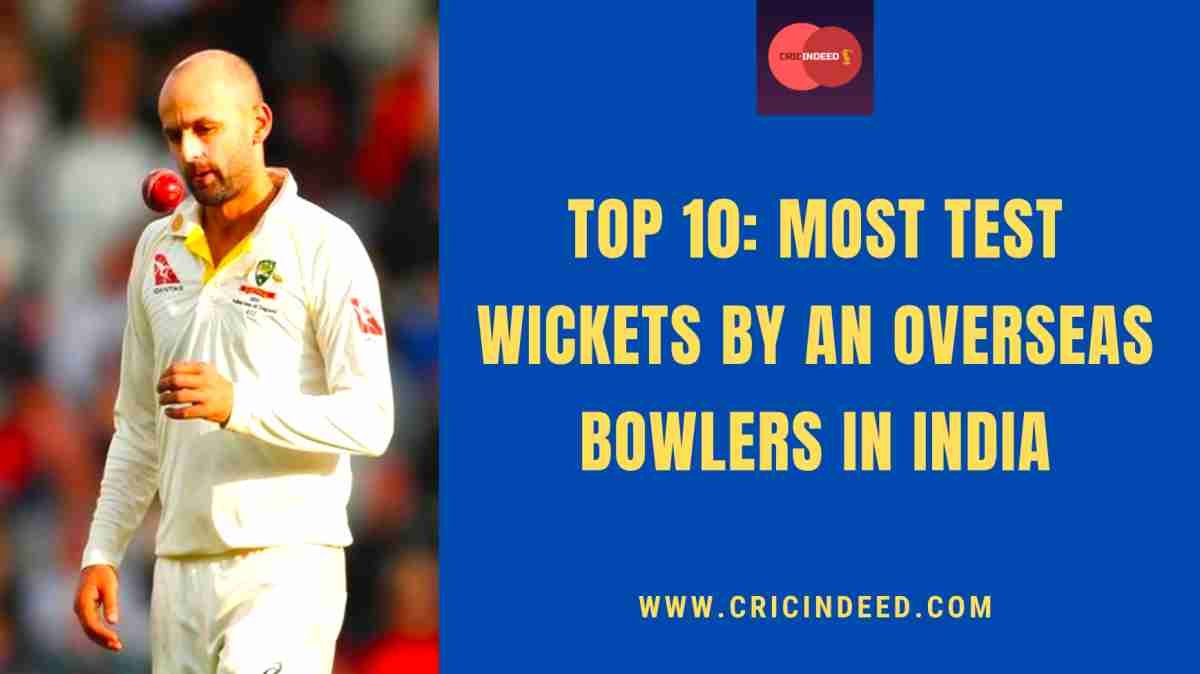 Top 10: Most Wickets by Overseas Bowlers in India in Test Cricket