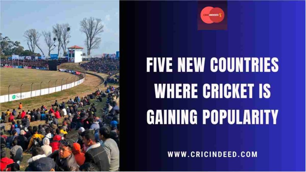 new countries where cricket is getting popular
