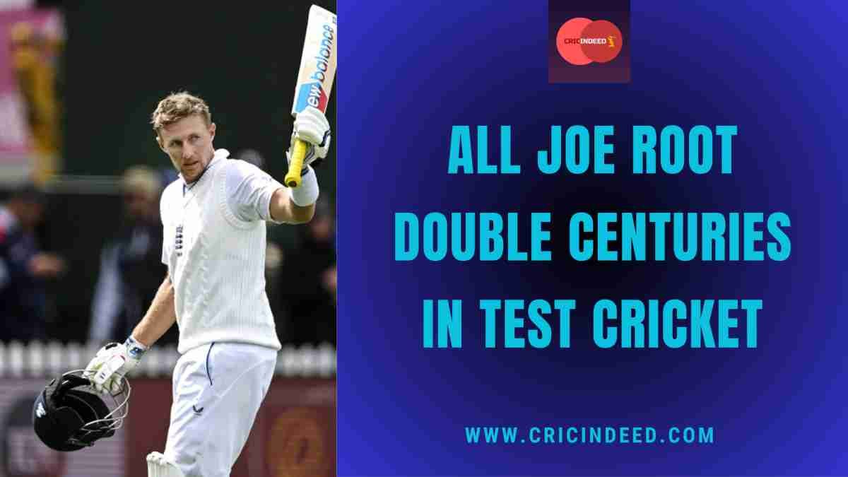 All Joe Root Double Centuries in Test Cricket