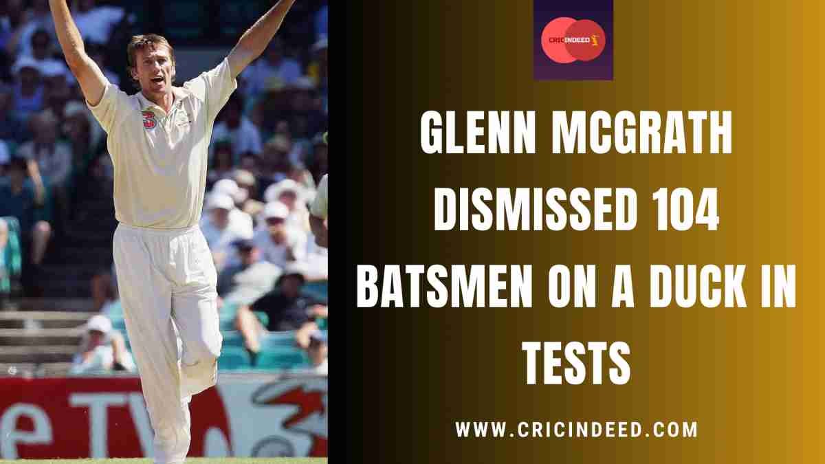 ACF 7: Glenn McGrath Dismissed 104 Batsmen on a Duck in Tests