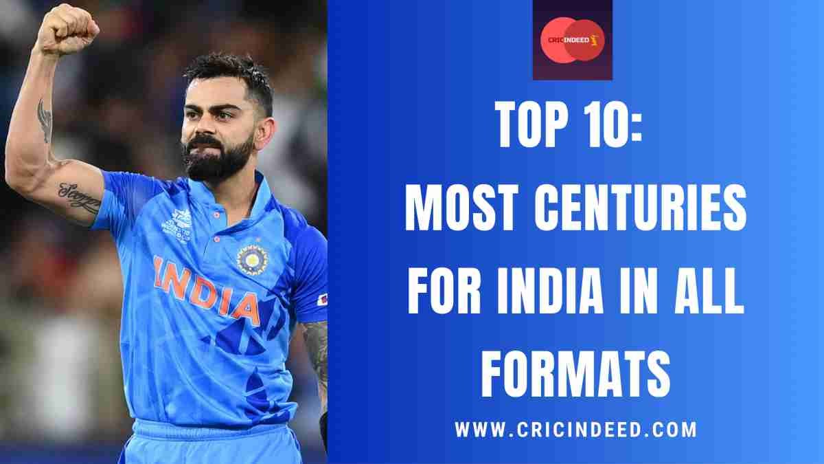 Top 10: Most Centuries for India in All Formats