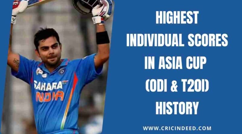 Highest Individual Scores in Asia Cup (ODI & T20I) History