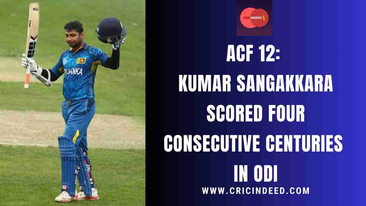 ACF 12: When Kumar Sangakkara Scored Four Consecutive Centuries in ODI