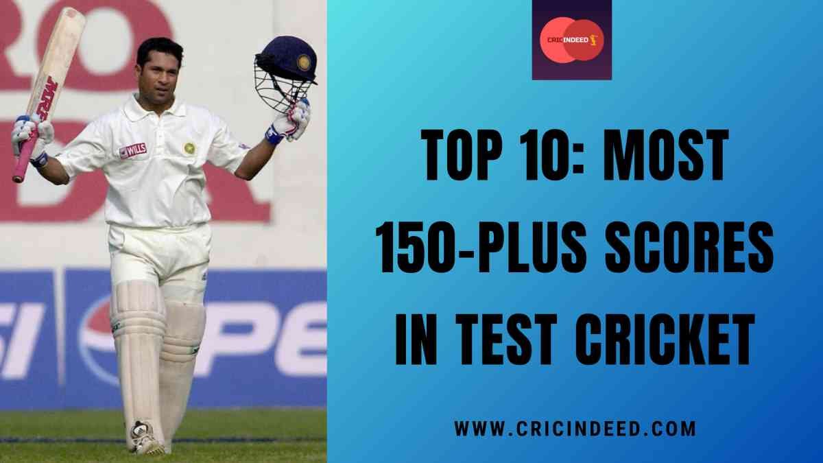 Most 150+ Scores in Test Cricket