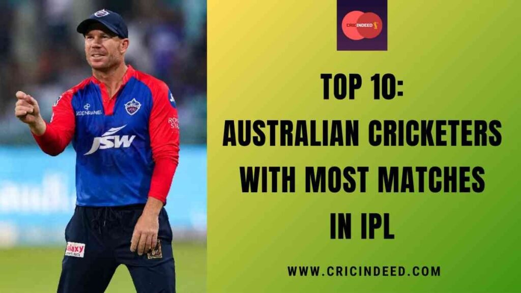 Top 10: Australian Cricketers with Most Matches in IPL