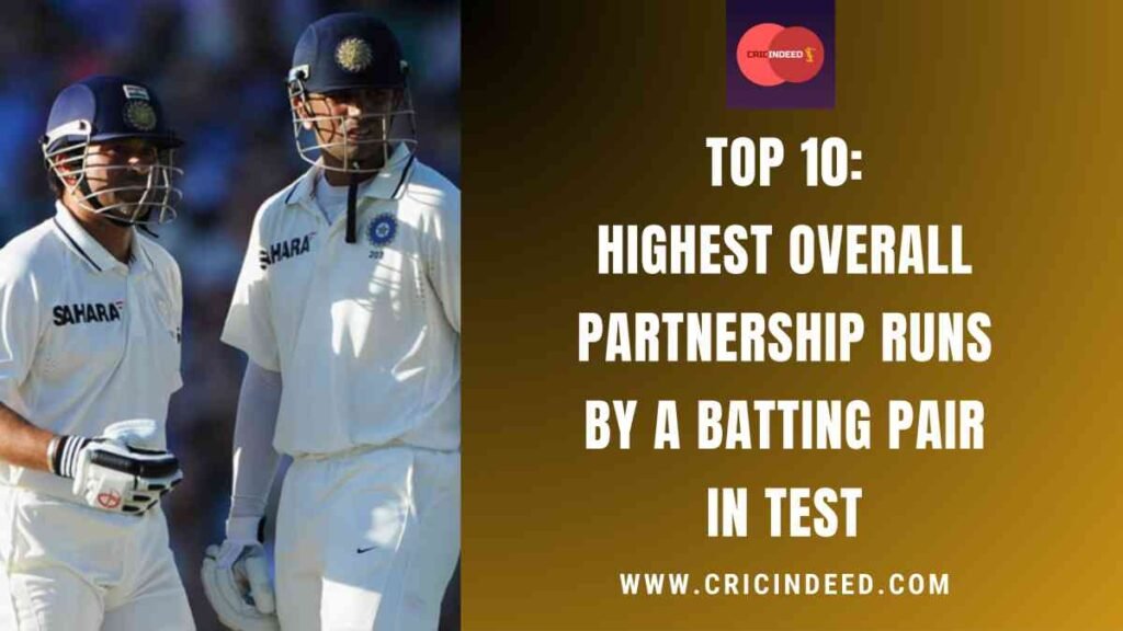 Top 10: Highest Overall Partnership Runs by a Batting Pair in Test