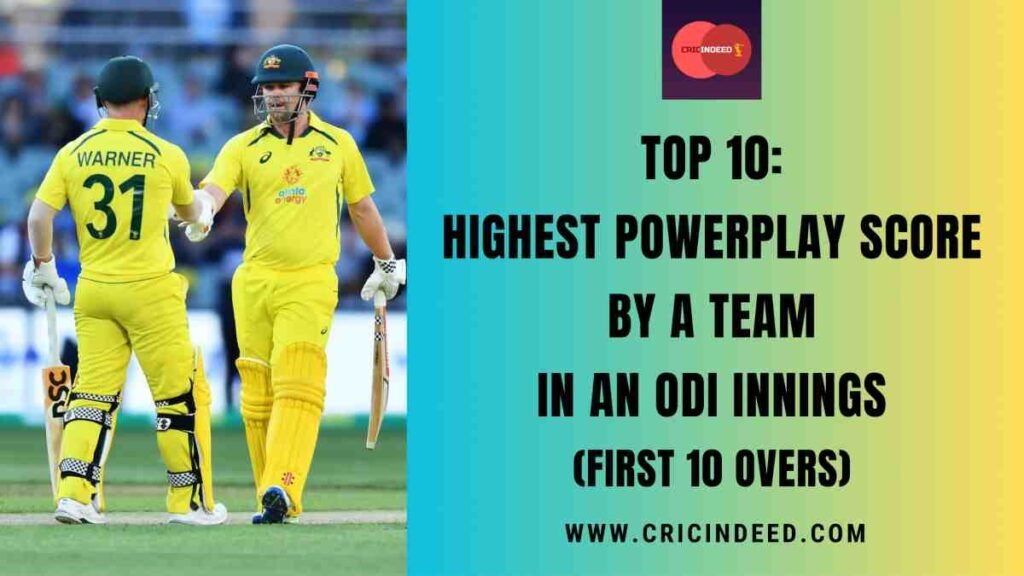 Top 10: Highest Powerplay Score by a Team in an ODI Innings (First 10 Overs)