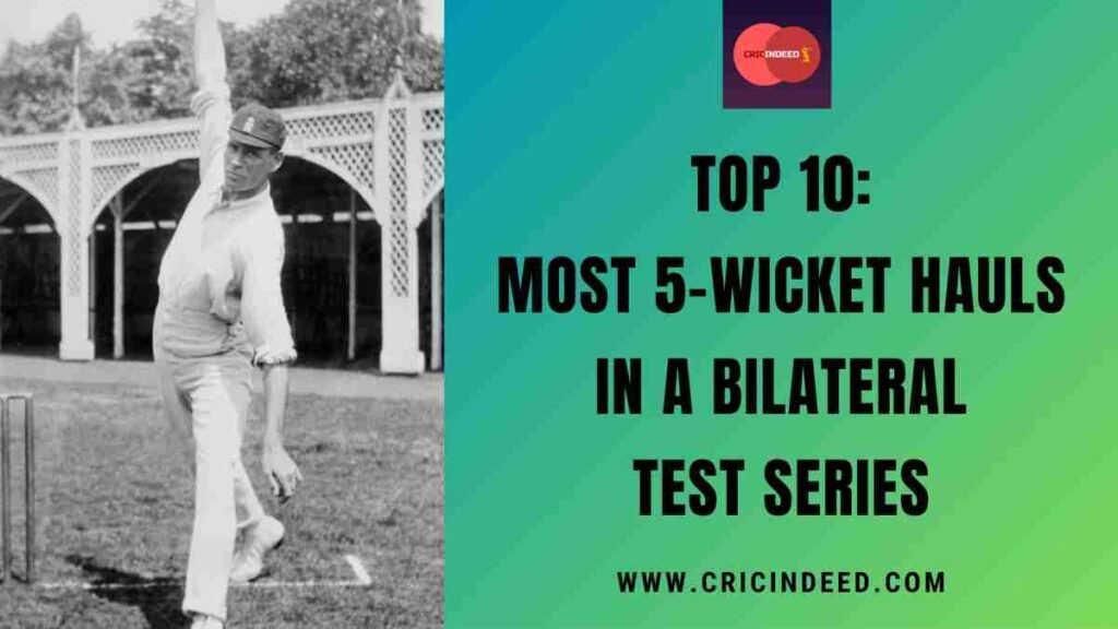 Top 10: Most 5-Wicket Hauls in a Bilateral Test Series