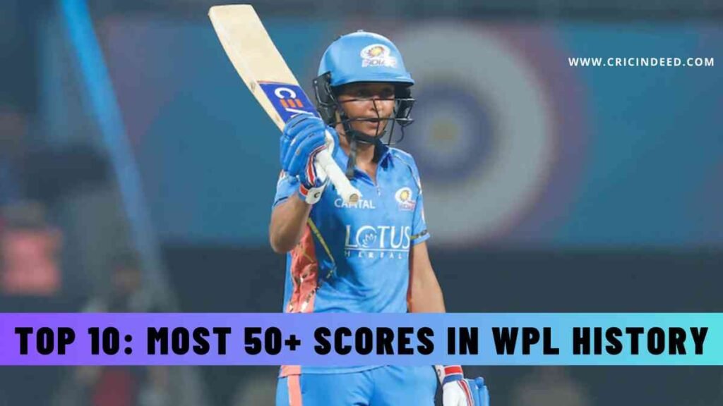 Top 10: Most 50+ Scores in WPL History