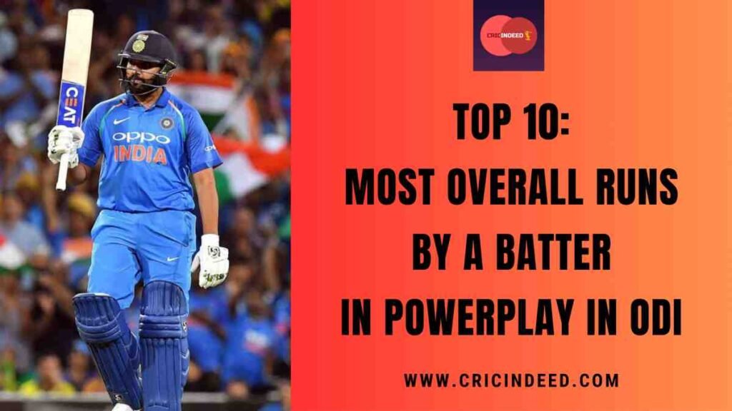 Top 10: Most Overall Runs by a Batter in Powerplay in ODI