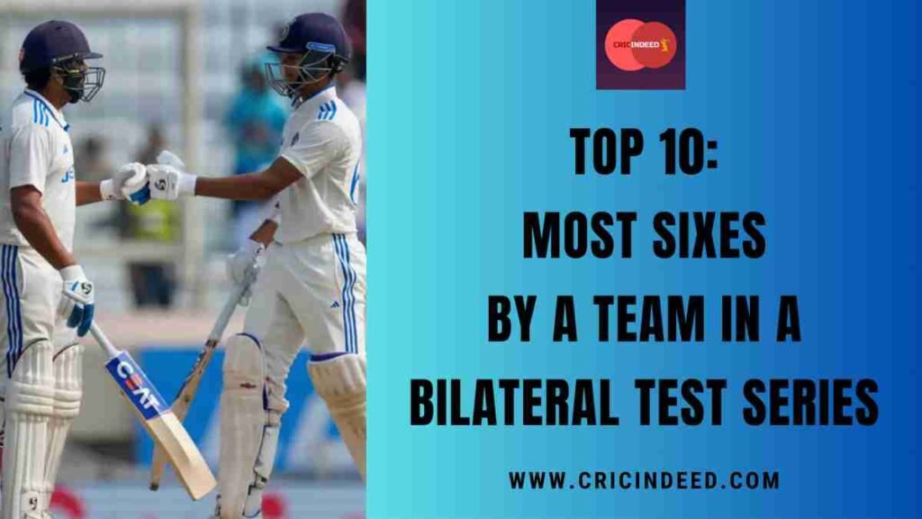 Top 10: Most Sixes by a Team in a Bilateral Test Series