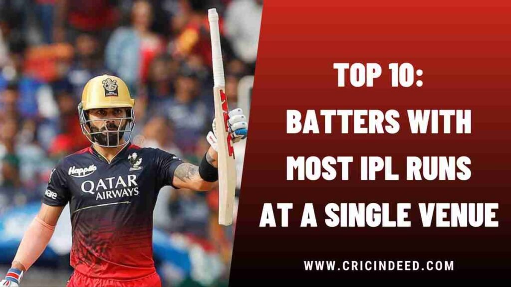Top 10: Batters with Most Runs at a Single Venue in IPL