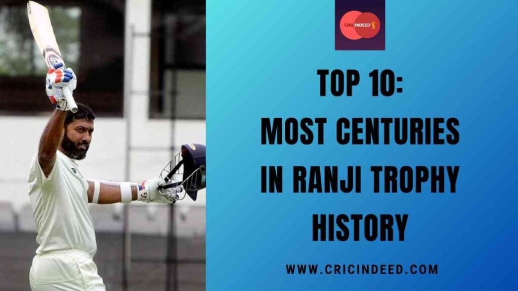 Top 10: Most Centuries in Ranji Trophy History