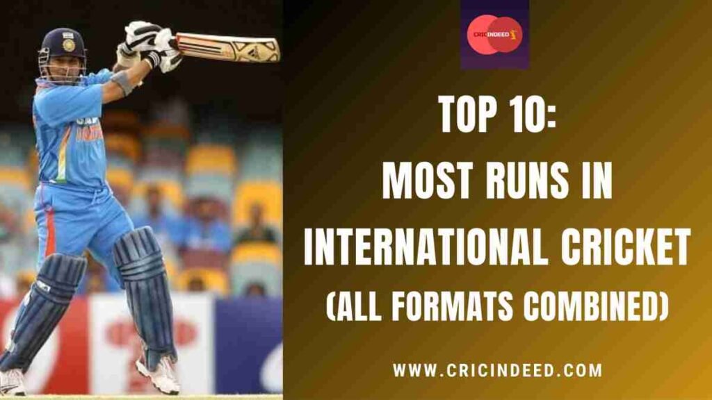 Top 10: Most Runs in International Cricket (All Formats Combined)