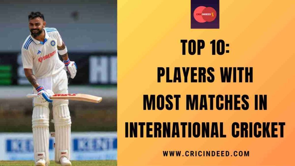 Top 10: Players with Most Matches in International Cricket