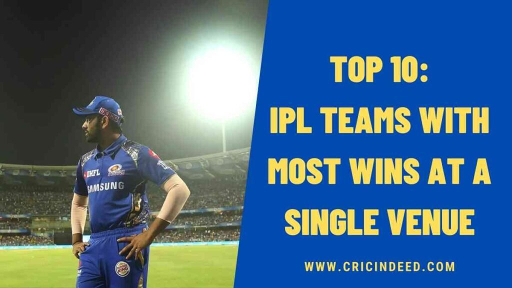 Top 10: IPL Teams with Most Wins at a Single Venue