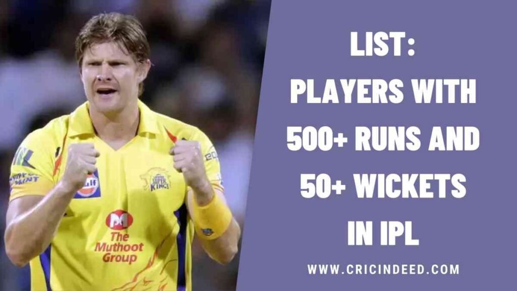 List: Players with 500+ Runs and 50+ Wickets in IPL