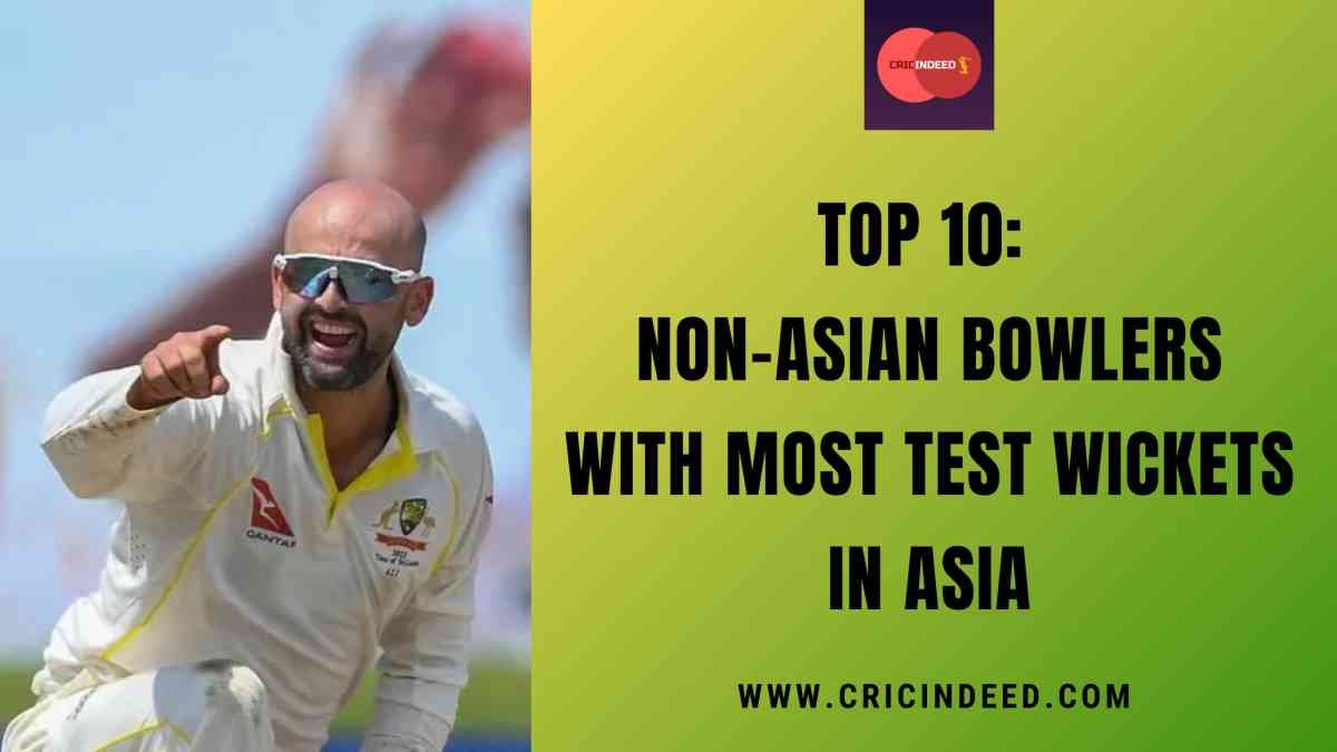 Top 10: Non-Asian Bowlers with Most Test Wickets in Asia