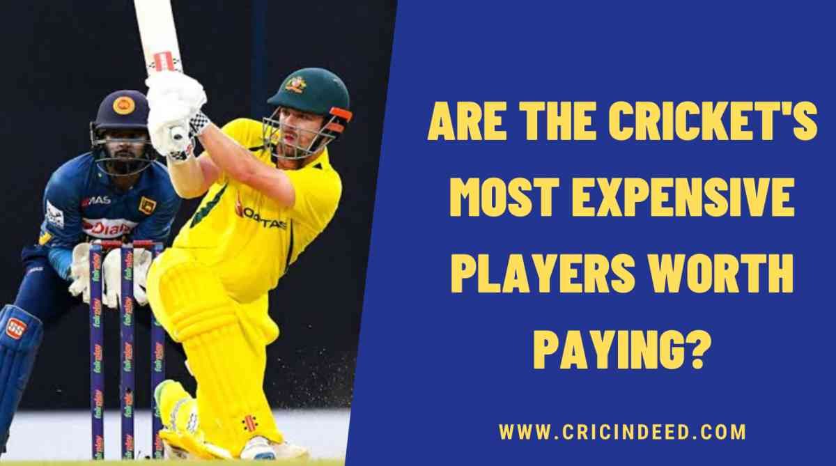 Cricket’s Most Expensive Players – Are They Worth Paying?