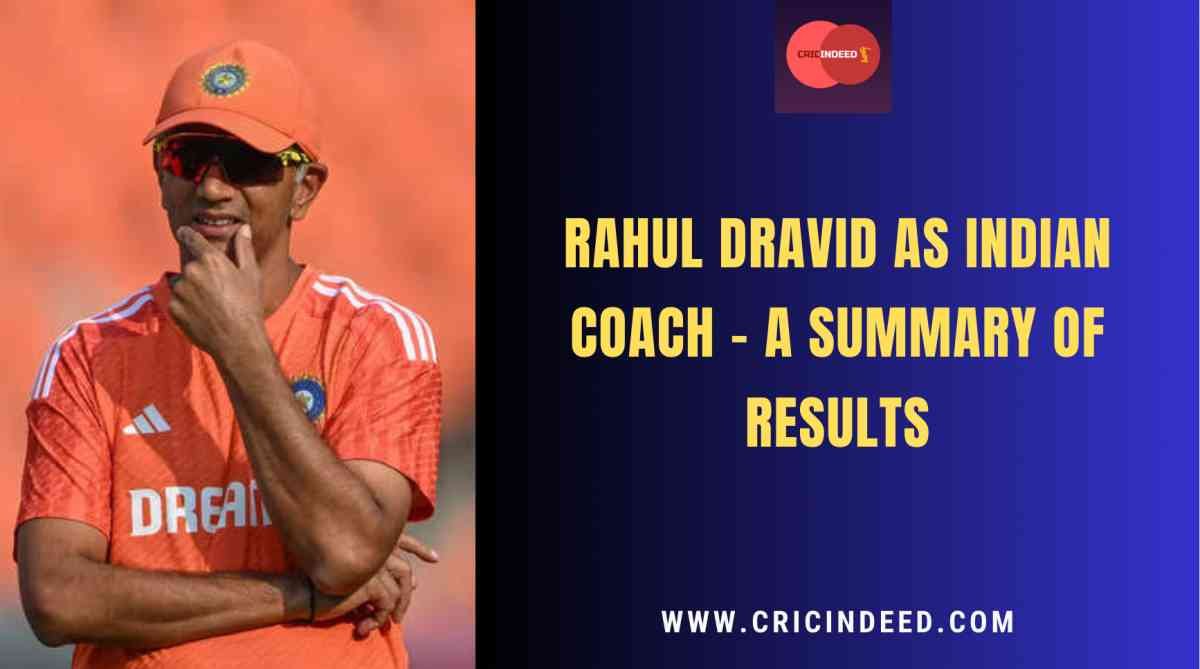 Rahul Dravid as Indian Coach – A Summary of Results