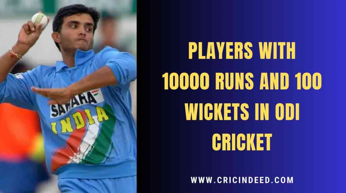 Players with 10000 Runs and 100 Wickets in ODI cricket