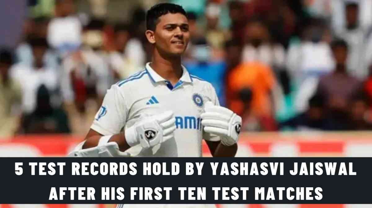 5 Records Yashasvi Jaiswal already holds after his first Ten Test Matches