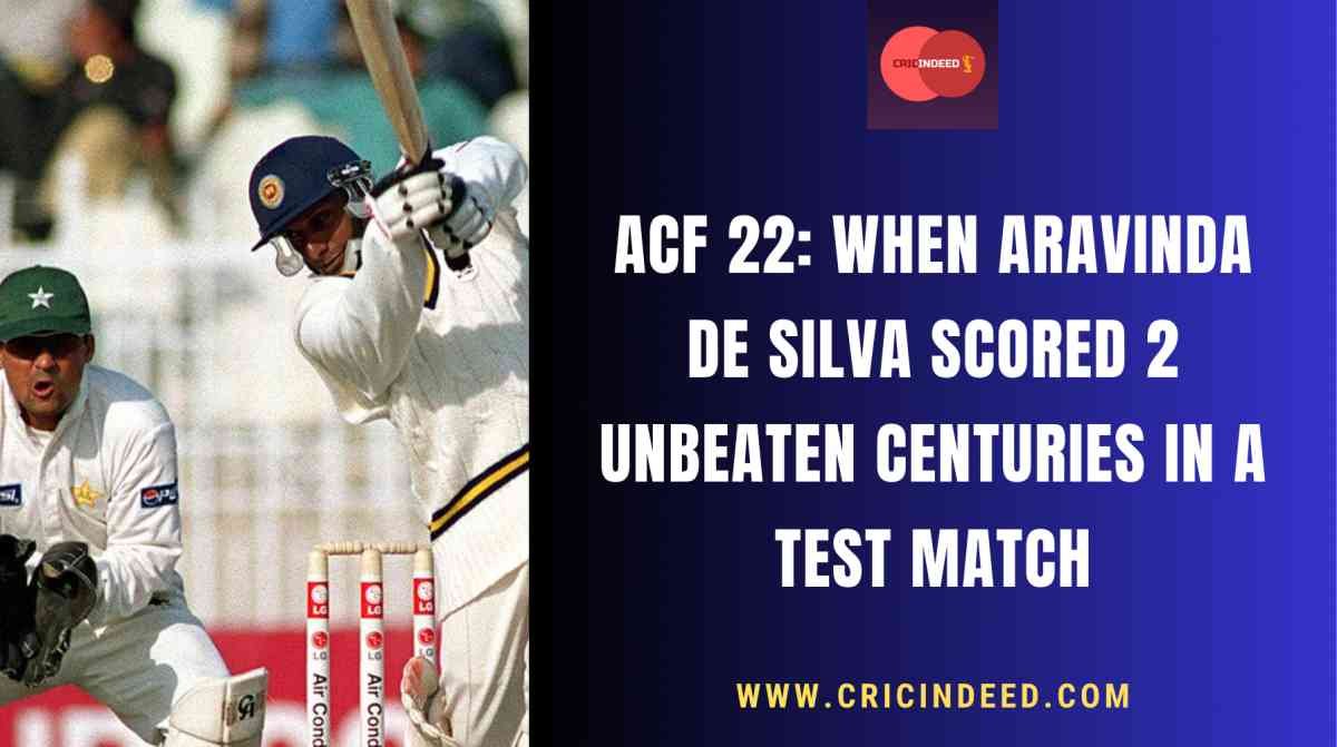 ACF 22: When Aravinda de Silva Scored 2 Unbeaten Centuries in a Test Match