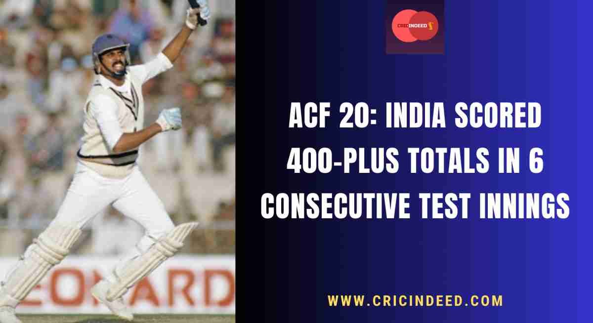 ACF 20: India Scored 400-plus Totals in 6 Consecutive Test Innings – Only Instance in Entire Test History