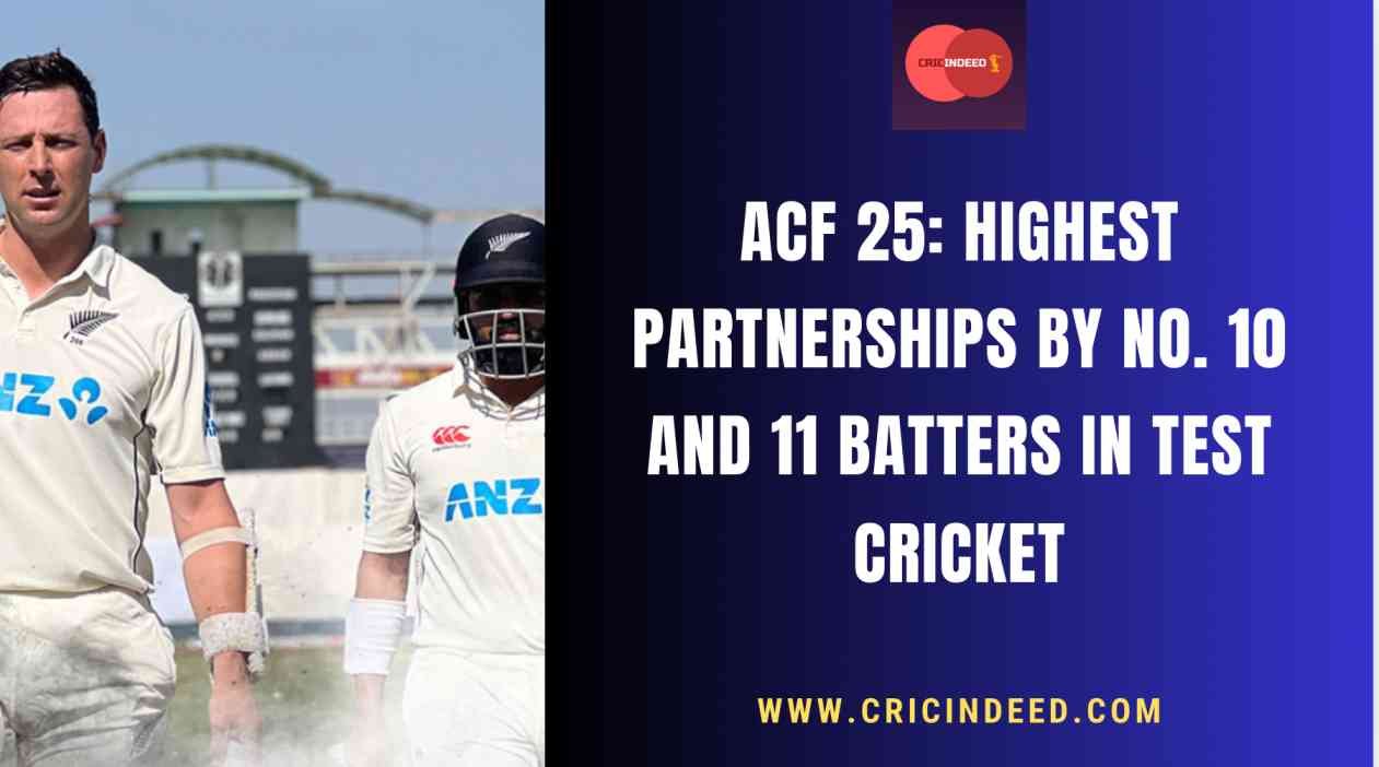 ACF 25: Highest Partnerships by No. 10 and 11 Batters in Test Cricket
