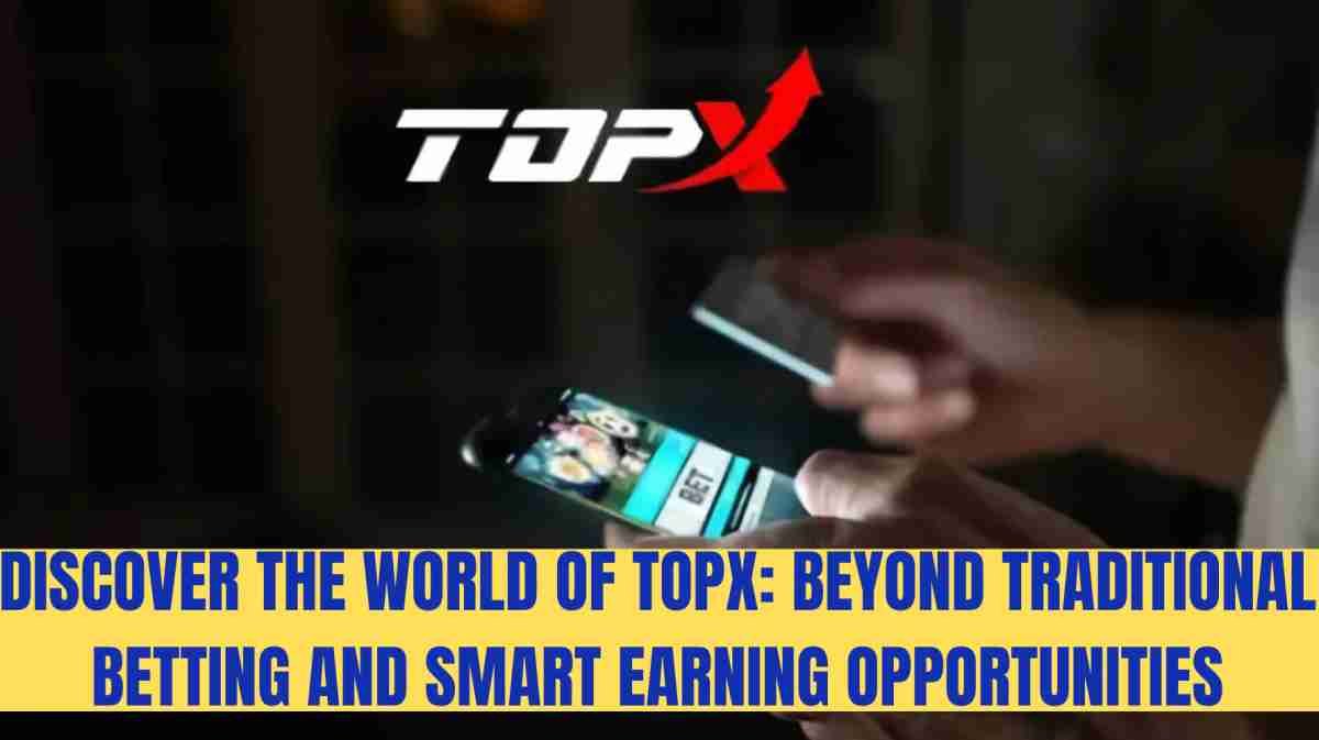 Discover the world of TopX: beyond traditional betting and smart earning opportunities