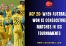 ACF 26: When Australia Won 15 Consecutive Matches in ICC Tournaments ACF 26: When Australia Won 15 Consecutive Matches in ICC Tournaments