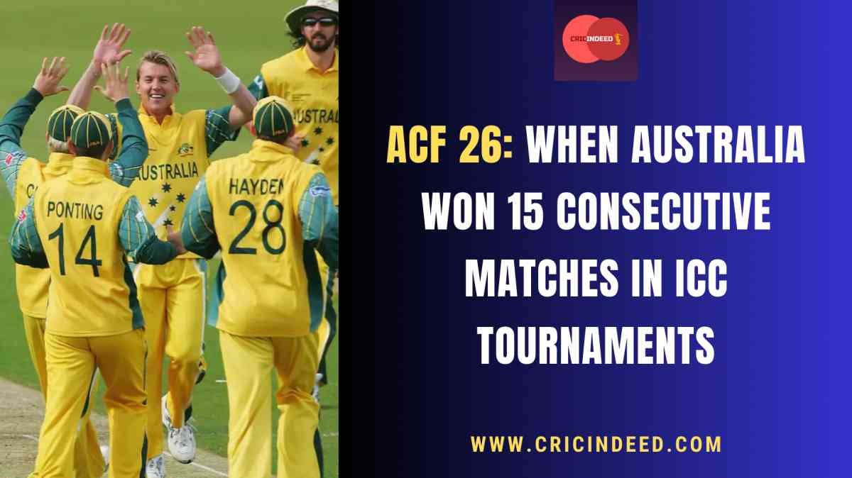 ACF 26: When Australia Won 15 Consecutive Matches in ICC Tournaments