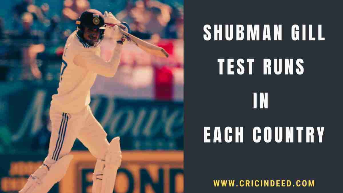 Shubman Gill Test Runs in Each Country