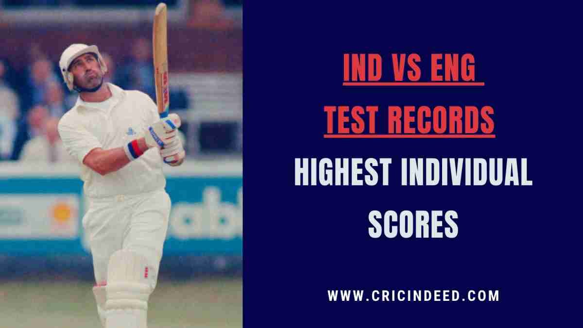 IND vs ENG Test Records: Highest Individual Scores