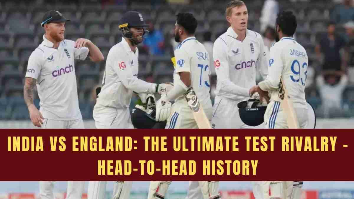 IND vs ENG: Complete Test & Series Head-to-Head Records