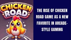 The rise of Chicken Road game as a new favorite in arcade-style gaming