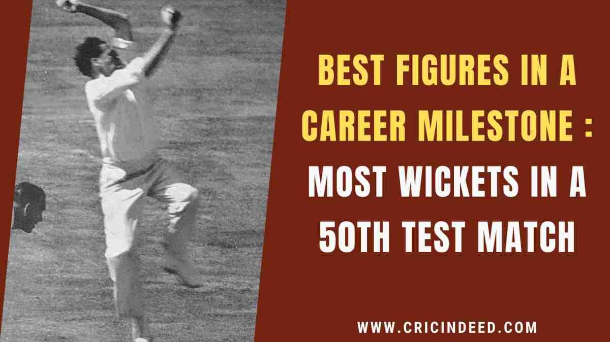 The Best Bowling Figures in a Bowler’s 50th Test